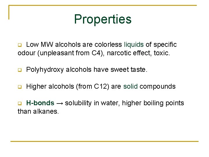 Properties Low MW alcohols are colorless liquids of specific odour (unpleasant from C 4),