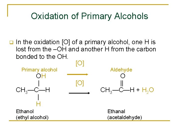 Oxidation of Primary Alcohols q In the oxidation [O] of a primary alcohol, one