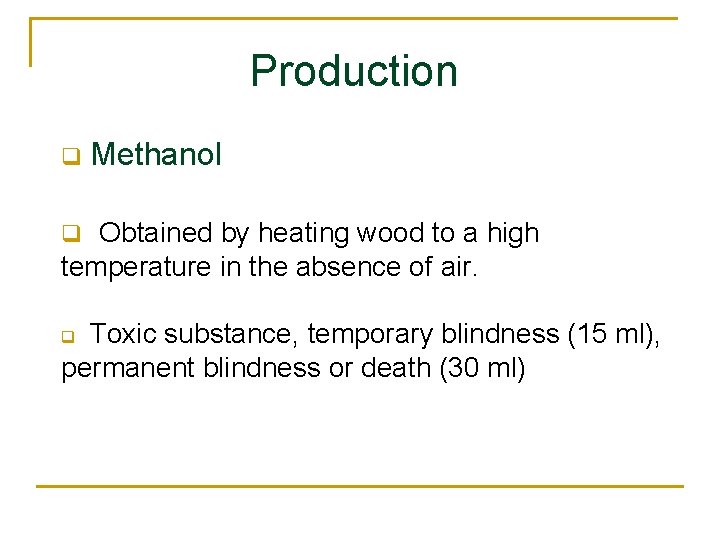 Production q Methanol Obtained by heating wood to a high temperature in the absence