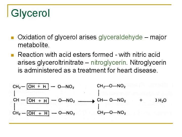 Glycerol n n Oxidation of glycerol arises glyceraldehyde – major metabolite. Reaction with acid