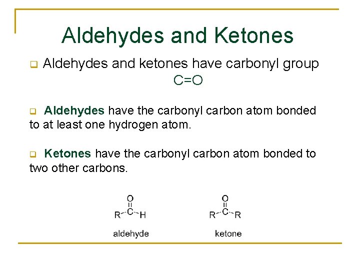 Aldehydes and Ketones q Aldehydes and ketones have carbonyl group C=O Aldehydes have the