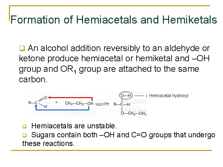 Formation of Hemiacetals and Hemiketals An alcohol addition reversibly to an aldehyde or ketone