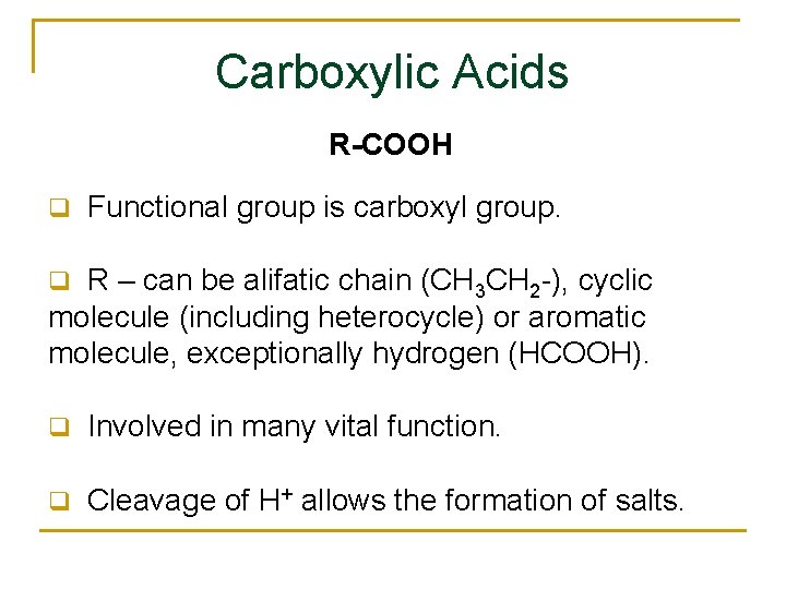 Carboxylic Acids R-COOH q Functional group is carboxyl group. R – can be alifatic
