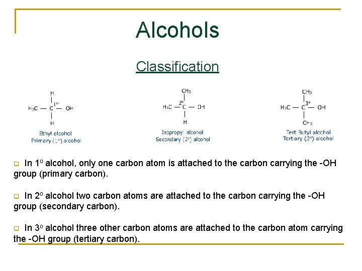 Alcohols Classification In 1 o alcohol, only one carbon atom is attached to the