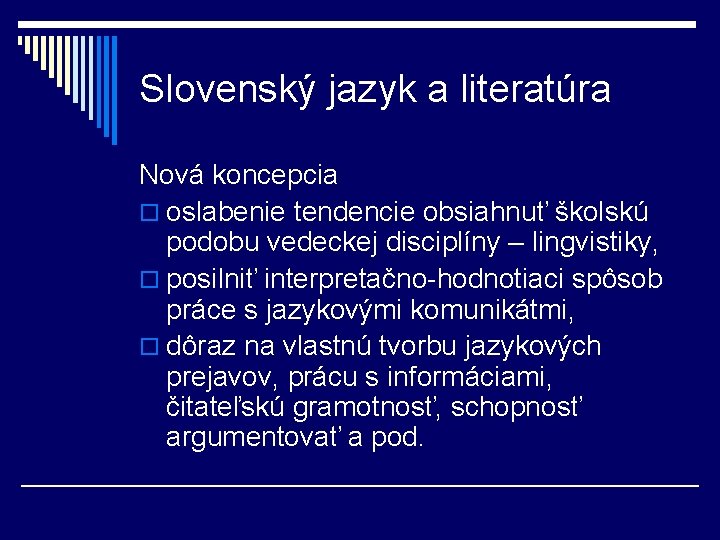 Slovenský jazyk a literatúra Nová koncepcia o oslabenie tendencie obsiahnuť školskú podobu vedeckej disciplíny
