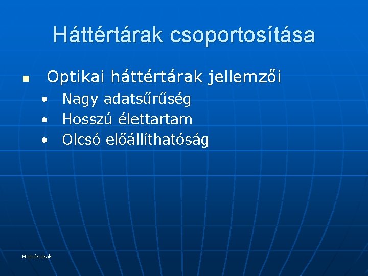 Háttértárak csoportosítása n Optikai háttértárak jellemzői • • • Háttértárak Nagy adatsűrűség Hosszú élettartam