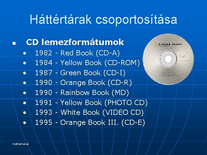 Háttértárak csoportosítása n CD lemezformátumok • • Háttértárak 1982 1984 1987 1990 1991 1993