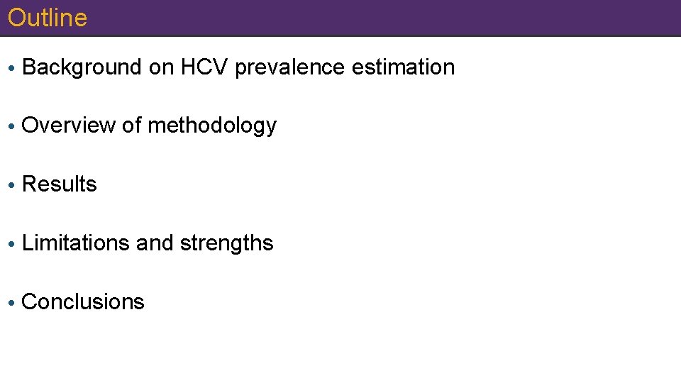 Outline • Background on HCV prevalence estimation • Overview of methodology • Results •