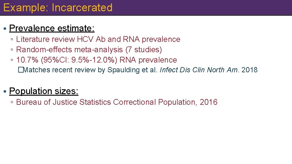 Example: Incarcerated • Prevalence estimate: ▫ Literature review HCV Ab and RNA prevalence ▫