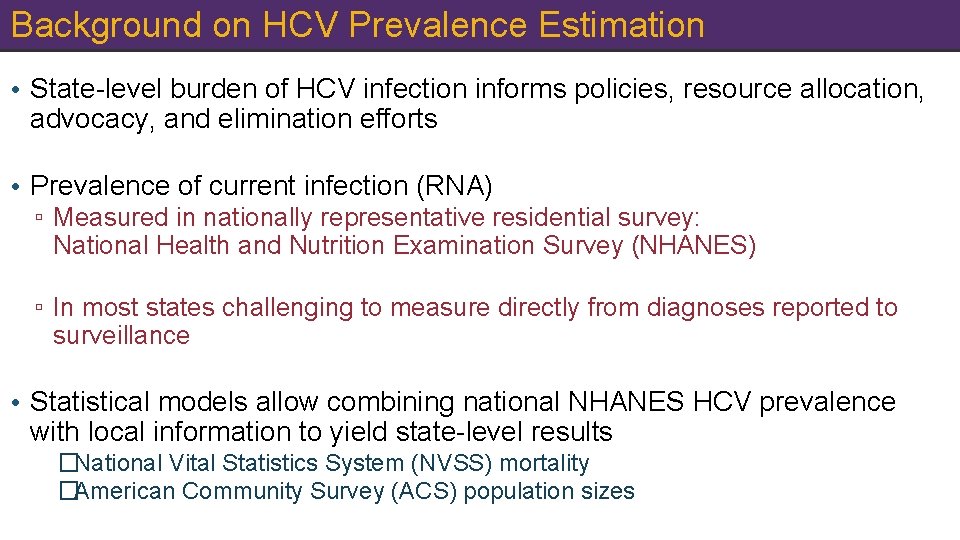 Background on HCV Prevalence Estimation • State-level burden of HCV infection informs policies, resource