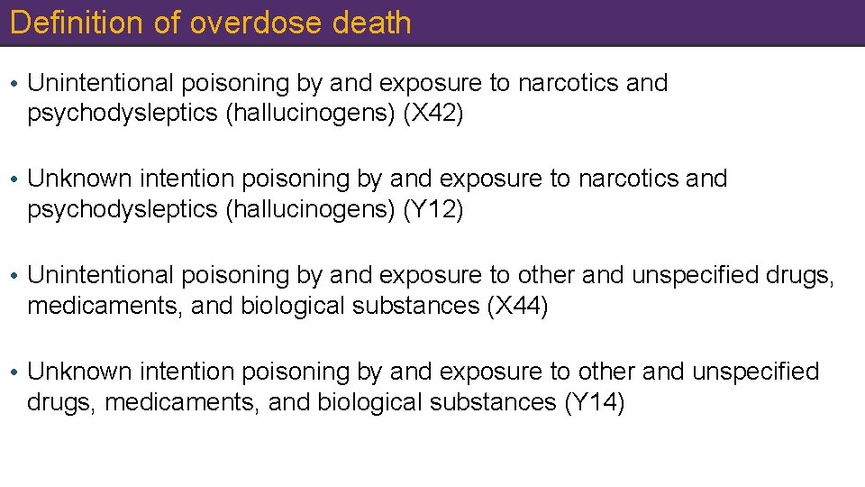 Definition of overdose death • Unintentional poisoning by and exposure to narcotics and psychodysleptics