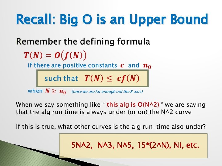 Recall: Big O is an Upper Bound � 5 N^2, N^3, N^5, 15*(2^N), N!, Recall: Big O is an Upper Bound � 5 N^2, N^3, N^5, 15*(2^N), N!,