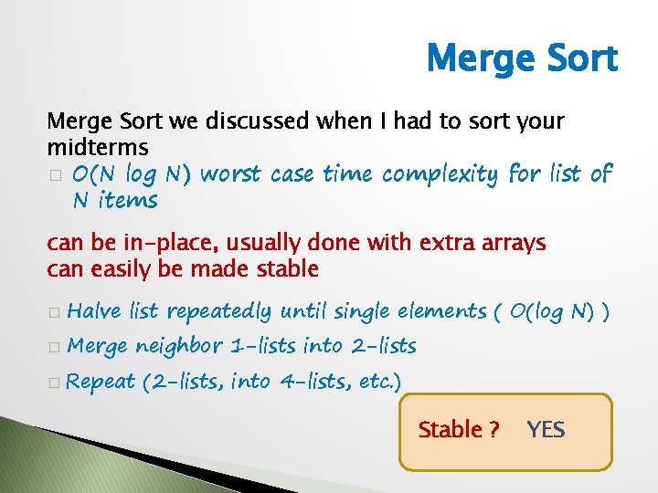 Merge Sort we discussed when I had to sort your midterms � O(N log