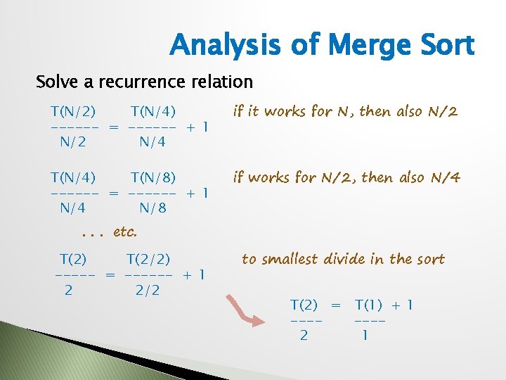 Analysis of Merge Sort Solve a recurrence relation T(N/2) T(N/4) ------ = ------ + Analysis of Merge Sort Solve a recurrence relation T(N/2) T(N/4) ------ = ------ +