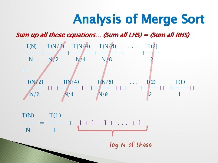 Analysis of Merge Sort Sum up all these equations… (Sum all LHS) = (Sum