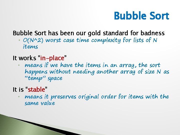 Bubble Sort has been our gold standard for badness • O(N^2) worst case time