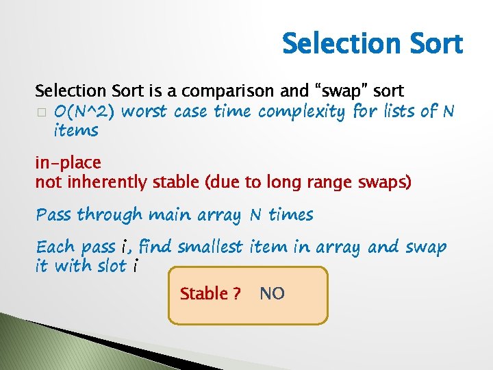 Selection Sort is a comparison and “swap” sort � O(N^2) worst case time complexity