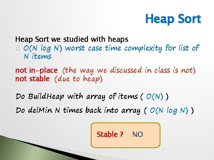 Heap Sort we studied with heaps � O(N log N) worst case time complexity