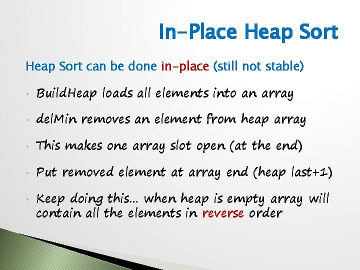 In-Place Heap Sort can be done in-place (still not stable) • Build. Heap loads