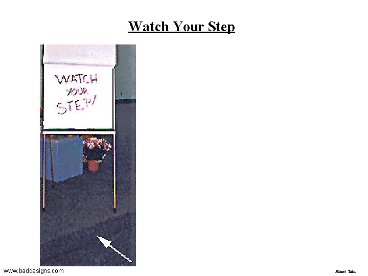 Watch Your Step www. baddesigns. com James Tam 