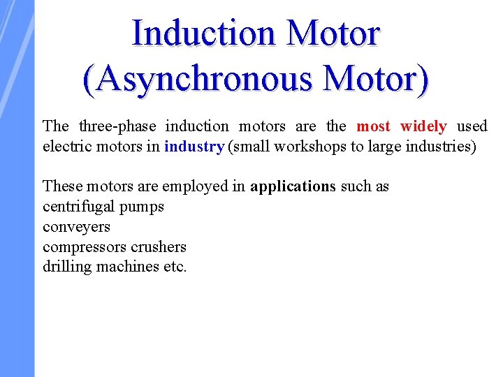 Induction Motor (Asynchronous Motor) The three-phase induction motors are the most widely used electric