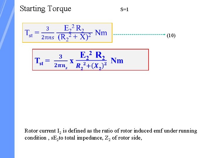 Starting Torque S=1 (10) Rotor current I 2 is defined as the ratio of