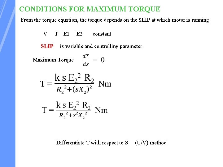 CONDITIONS FOR MAXIMUM TORQUE From the torque equation, the torque depends on the SLIP