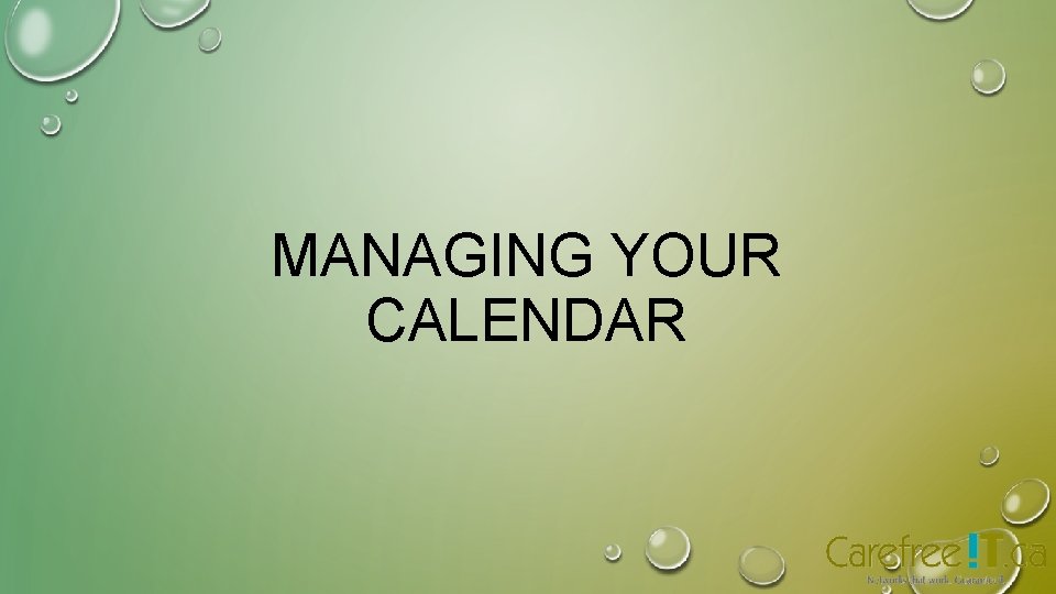 MANAGING YOUR CALENDAR MANAGING YOUR CALENDAR