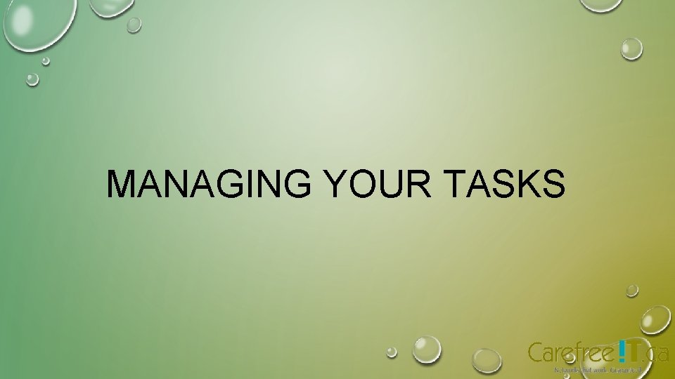MANAGING YOUR TASKS MANAGING YOUR TASKS