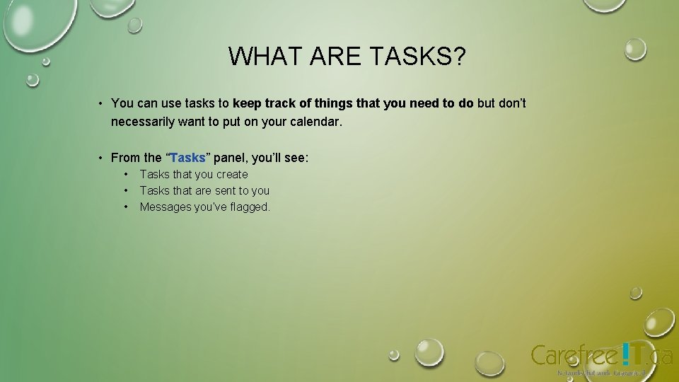 WHAT ARE TASKS? • You can use tasks to keep track of things that WHAT ARE TASKS? • You can use tasks to keep track of things that