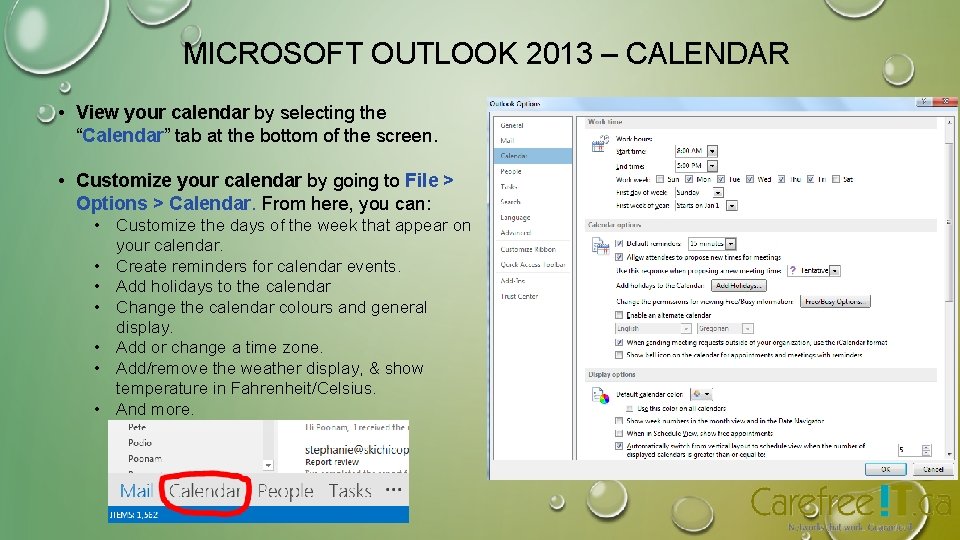 MICROSOFT OUTLOOK 2013 – CALENDAR • View your calendar by selecting the “Calendar” tab MICROSOFT OUTLOOK 2013 – CALENDAR • View your calendar by selecting the “Calendar” tab