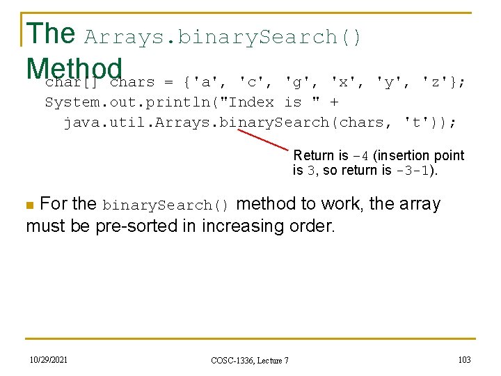 The Arrays. binary. Search() Method char[] chars = {'a', 'c', 'g', 'x', 'y', 'z'};