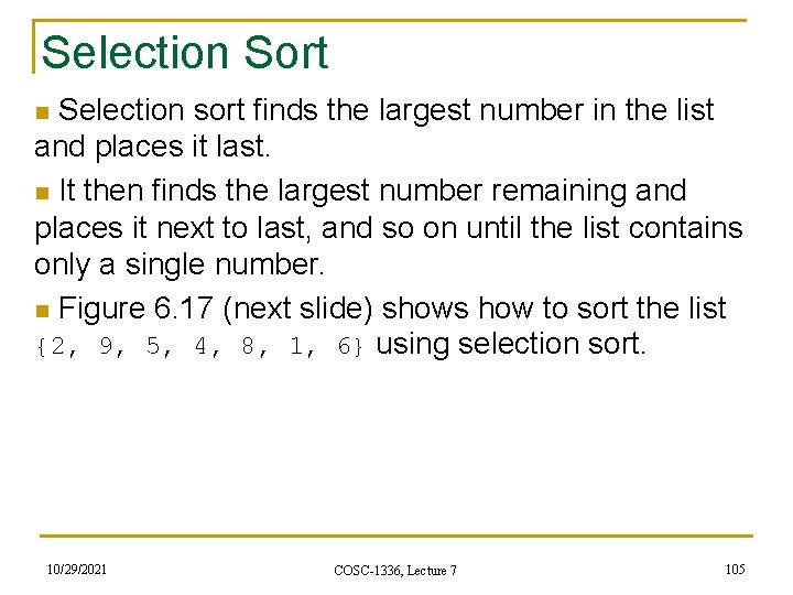 Selection Sort Selection sort finds the largest number in the list and places it