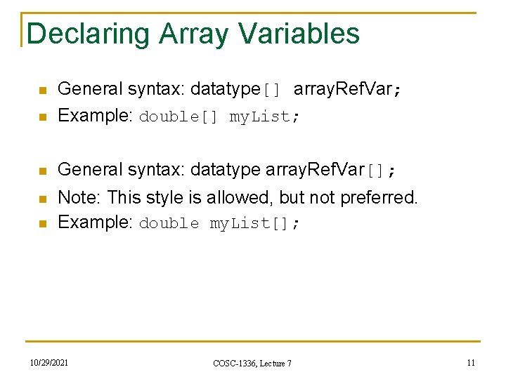 Declaring Array Variables n General syntax: datatype[] array. Ref. Var; Example: double[] my. List;