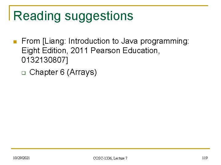 Reading suggestions n From [Liang: Introduction to Java programming: Eight Edition, 2011 Pearson Education,