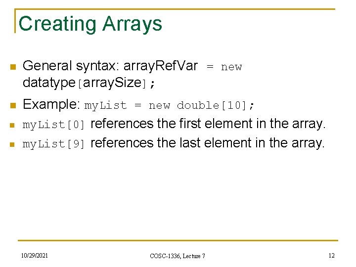 Creating Arrays n General syntax: array. Ref. Var = new datatype[array. Size]; n Example: