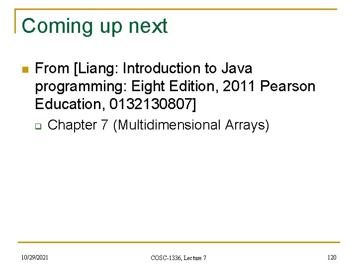 Coming up next n From [Liang: Introduction to Java programming: Eight Edition, 2011 Pearson