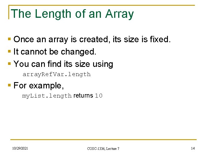 The Length of an Array § Once an array is created, its size is