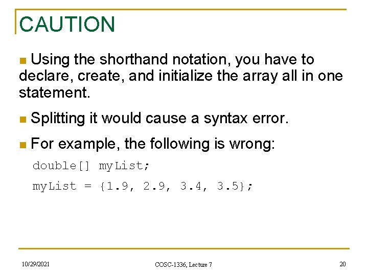 CAUTION Using the shorthand notation, you have to declare, create, and initialize the array