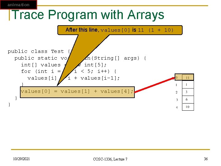 animation Trace Program with Arrays After this line, values[0] is 11 (1 + 10)