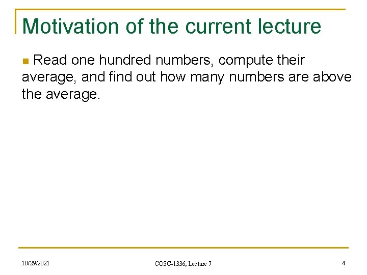 Motivation of the current lecture Read one hundred numbers, compute their average, and find