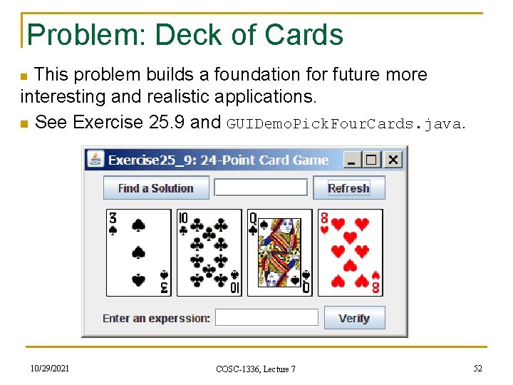 Problem: Deck of Cards This problem builds a foundation for future more interesting and