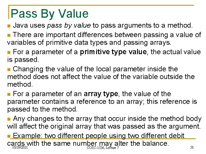Pass By Value Java uses pass by value to pass arguments to a method.