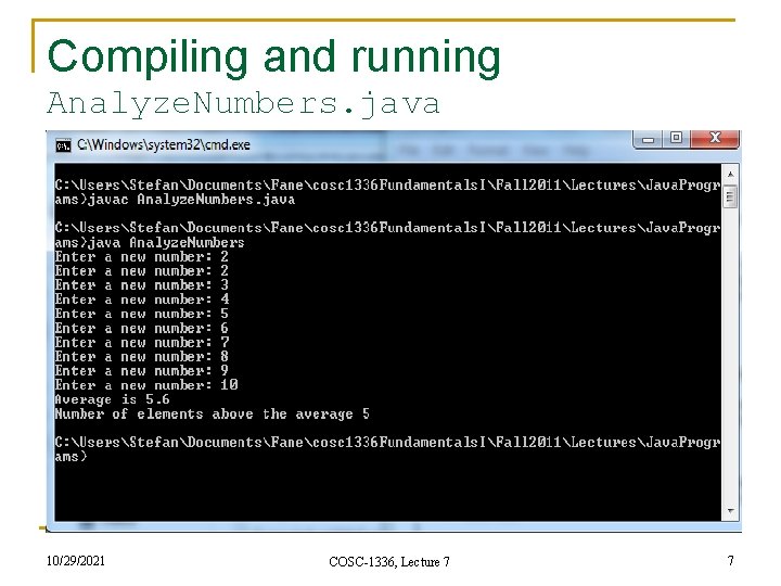 Compiling and running Analyze. Numbers. java 10/29/2021 COSC-1336, Lecture 7 7 