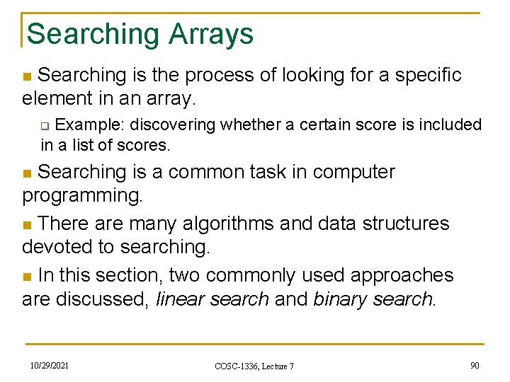 Searching Arrays Searching is the process of looking for a specific element in an