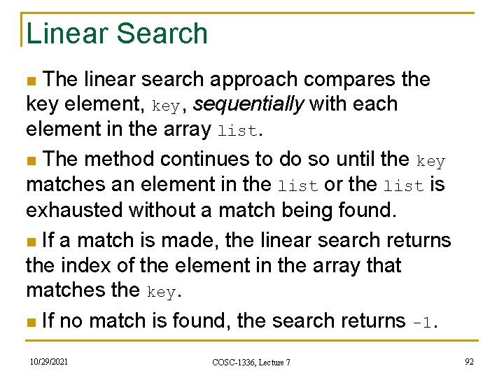 Linear Search The linear search approach compares the key element, key, sequentially with each