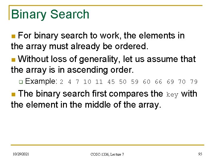 Binary Search For binary search to work, the elements in the array must already