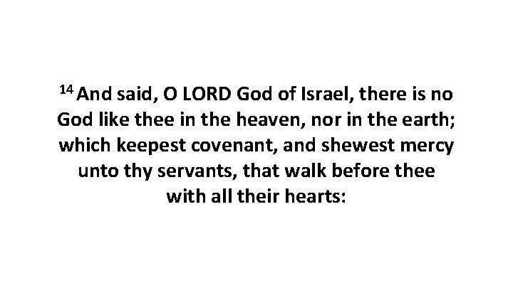 14 And said, O LORD God of Israel, there is no God like thee