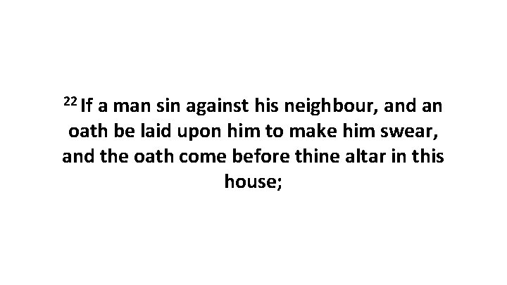 22 If a man sin against his neighbour, and an oath be laid upon
