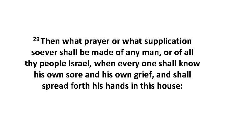 29 Then what prayer or what supplication soever shall be made of any man,